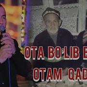 Ota Bolib Bildim Otam Qadrini