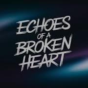 Echoes Of A Broken Heart