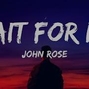 John Rose Wait For Me