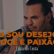 Eu Sou Desejo E Voce E Paixao