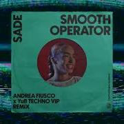 Sade Smooth Operator Andrea Fiusco X Yub Techno Vip Remix