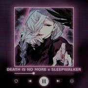 Death Is No More X Sleepwalker
