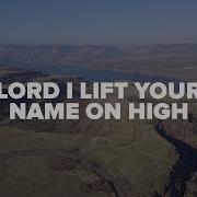 Lord I Lift Your Name On High