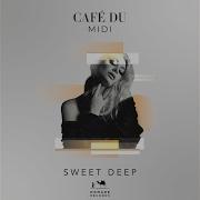 Café Du Midi Sweet Deep Original Mix