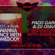 Paco Garcia Dj Oskar Paco Garcia Dj Oskar I Wanna Dance With Somebody