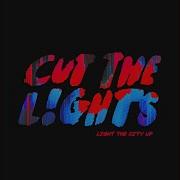 Cut The Lights Light The City Up