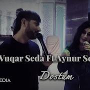 Aynur Sevimli Vuqar Seda Dostum 2019