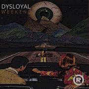 Weekend Original Mix Dysloyal