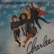 Charlee You Gonna Make Me Love Somebody Else 1987