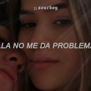 Ella No Me Da Problema