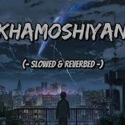 Khamosiyan Slowed Song