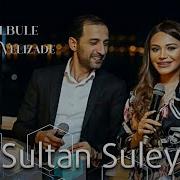 Pərviz Bülbülə Sultan Süleyman Ft Türkan Vəlizadə