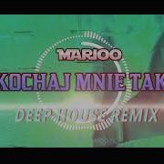 Marioo Kochaj Mnie Tak Deep House Remix