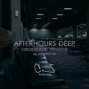 Afterhours Deep Deep House Set 2020 Mixed By Johnny M All Tracks By Crossfade Sounds