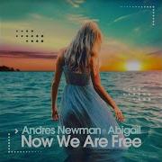 Andres Newman Abigail Now We Are Free Deep Edit
