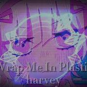 Wrap Me In Plastic Edit Audio