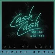 Cash Cash All My Love Feat Conor Maynard Audien Remix