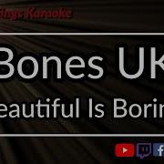 Beautiful Is Boring Bones Uk Минус