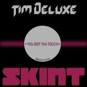 You Got Tha Touch Feat Sam Obernik Tim Deluxe