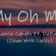 Camila Cabello My Oh My Ft Dababy Clean Version