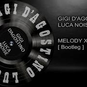 Gigi D Agostino Luca Noise Melody X