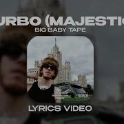 Big Baby Tape Turbo Majestic Lyrics