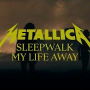 Metallica Sleepwalk My Life Away