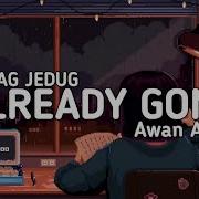 Jedag Jedug Already Gone Remix Awan Axello Dj Funkynight