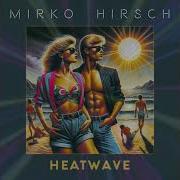 Mirko Hirsch Heatwave 2024 Italo Disco