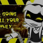 I Am Going To Kill Your Family