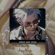 You Don T Know Me Dj Chí Hào Remix