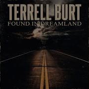 Terrrell Burt Found In Dreamland