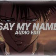 Say My Name Audio Edit