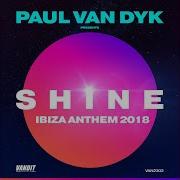 Paul Van Dyk Shine Ibiza Anthem 2018