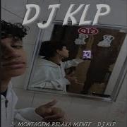 Dj Klp Ofc Montagem Relaxa Mente