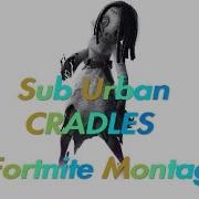 The Most Satisfying Fortnite Montage Cradles Sub Urban