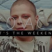 It S The Weekend Kovacs