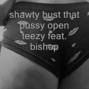 Shawty Bust That Pussy Open Teezy Feat Bishop Wmv