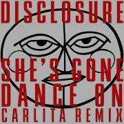 Disclosure Shes Gone Dance On Carlita Remix