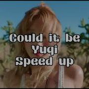 Could It Be Yuqi Speed Up