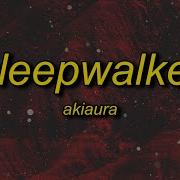 Sleepwalker Akiaura Slowed
