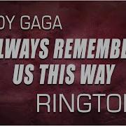 Always Remember Us This Way Remix Lady Gaga Ringtone