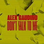 Alex Gaudino Don T Talk To Me