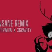 Insane Remix By Zerwuw X Gravity Hazbin Hotel Song