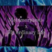 Metamorphosis X My Original Life