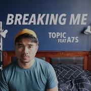 Topic Ft A7S Breaking Me Cover By Sammy