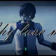 Mmd Meme Why Love Me Original Motion Dl