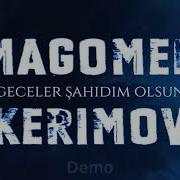 Magomed Kerimov Geceler Sahidim Olsun Tezlikle 2019