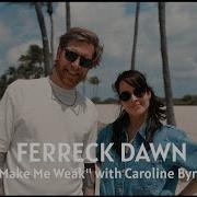 Ferreck Dawn Caroline Byrne Make Me Weak
