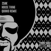 House Things Qubiko Extended Remix Zsak